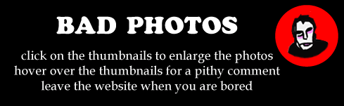 They aren't really bad photos. They are just photos of things people normally overlook. Banal, everyday objects rarely captured on screen.